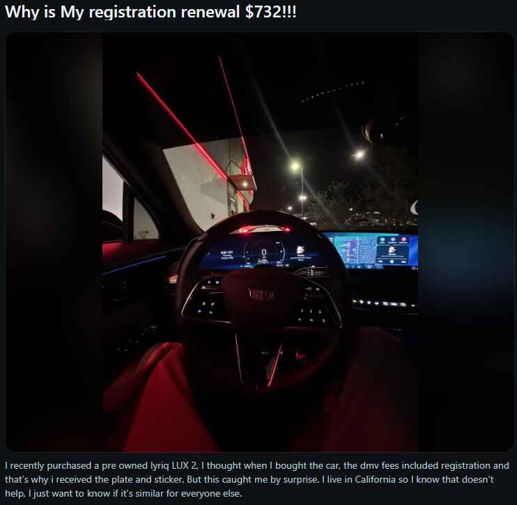 Reddit post with the text: Why is My registration renewal 2!!! I recently purchased a pre owned Lyriq LUX 2, I thought when I bought the car, the dmv fees included registration and that's why I received the plate and sticker. But this caught me by surprise. I live in California so I know that doesn't help, I just want to know if it's similar for everyone else.